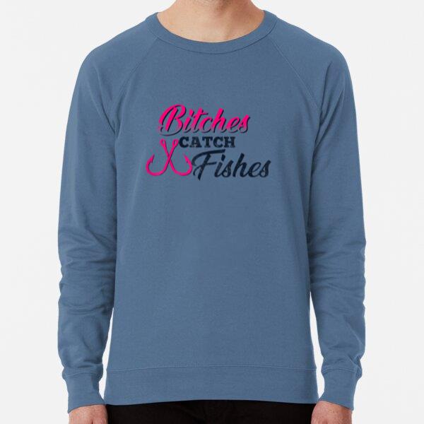 Bitches Catch Fishes  Funny Fishing Loose Fit Sweatshirt