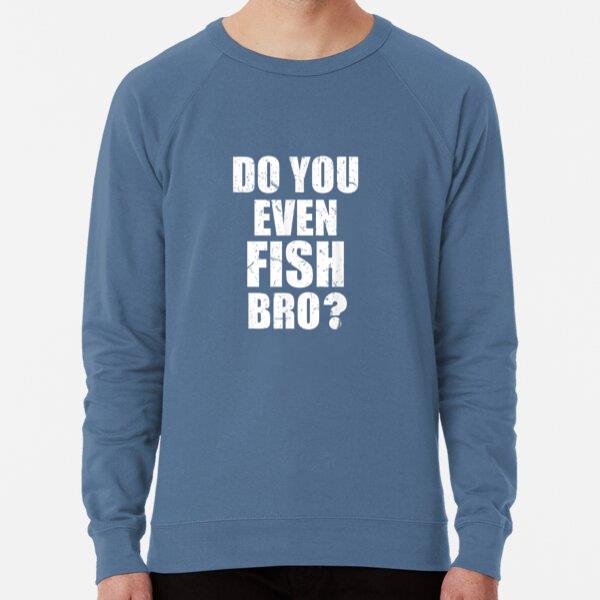 Do You Even Fish Bro Fishing Loose Fit Sweatshirt